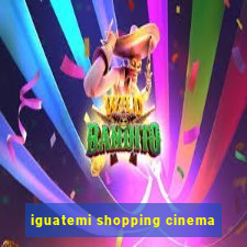 iguatemi shopping cinema